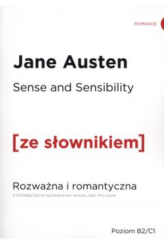 Sense and Sensibility. Rozwana i romantyczna z podrcznym sownikiem angielsko-polskim. Poziom B2/C1