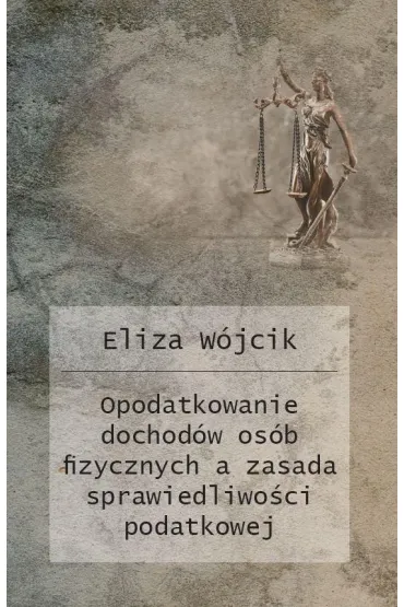 Opodatkowanie dochod�w os�b fizycznych a zasada sprawiedliwo�ci podatkowej - Eliza W�jcik