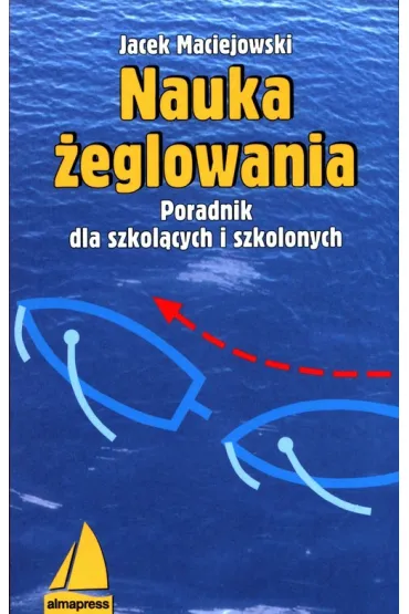 Nauka �eglowania poradnik dla szkol�cych i szkolonych - Jacek Maciejowski