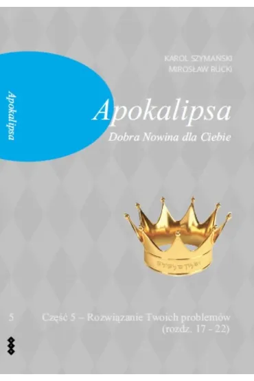 Apokalipsa. Dobra Nowina dla Ciebie cz.5 - Karol Szyma�ski, Miros�aw Rucki