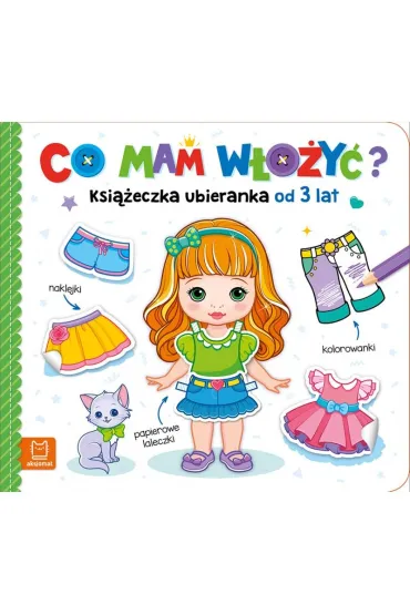 CO MAM W�O�Y�  KSI��ECZKA UBIERANKA OD 3 LAT   NAKLEJKI, KOLOROWANKI, PAPIEROWE LALECZKI - Agnieszka Bator
