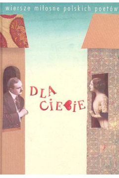 Dla Ciebie Wiersze mi�osne polskich poet�w