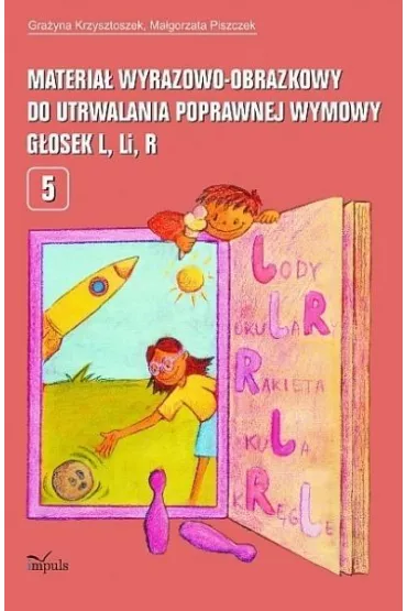 Materia� wyrazowo-obrazkowy do utrwalania poprawnej wymowy g�osek l, li, r - Gra�yna Krzysztoszek, Ma�gorzata Piszczek