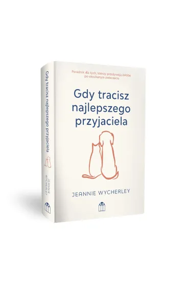 Gdy tracisz najlepszego przyjaciela. Poradnik dla tych, kt�rzy prze�ywaj� �a�ob� po ukochanym zwierzaku - Jeannie  Wycherley