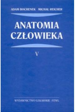 Anatomia cz�owieka t.5 - Bochenek Adam, Reicher Micha� - Adam Bochenek, Micha� Reicher