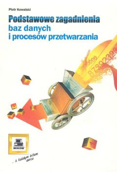 Podstawowe zagadnienia baz danych i proces�w przetwarzania - Kowalski Piotr - Piotr Kowalski