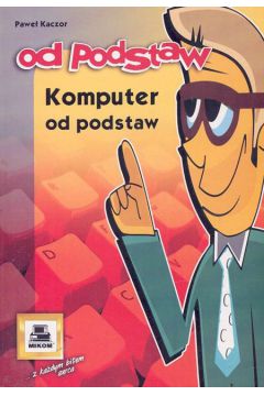 Komputer od podstaw - Kaczor Pawe� - Pawe� Kaczor