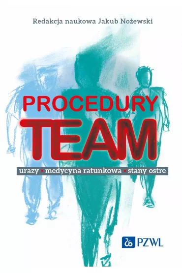 Procedury TEAM-u. Urazy, medycyna ratunkowa, stany ostre - Jakub No�ewski