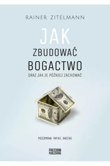 Jak zbudowa� bogactwo oraz jak je p�niej zachowa� - Rainer  Zitelmann