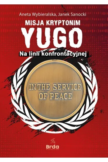 Misja kryptonim Yugo. Na linii konfrontacyjnej - Aneta Wybieralska, Janek  Sanocki