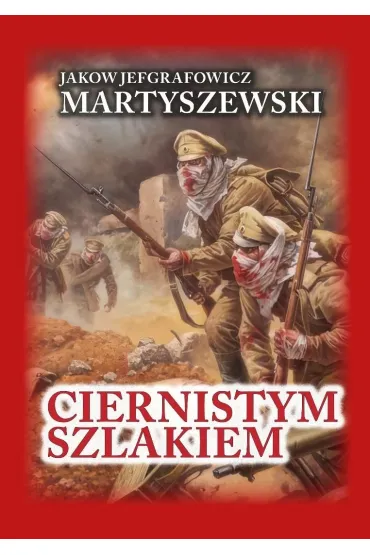 Ciernistym szlakiem. Wspomnienia 1914 - 1918 TW - Jakov Jefgrafowicz Martyszewski
