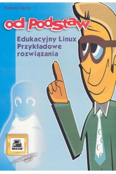 Edukacyjny Linux. Przyk�adowe rozwi�zania - Jarus Tomasz - Tomasz Jarus