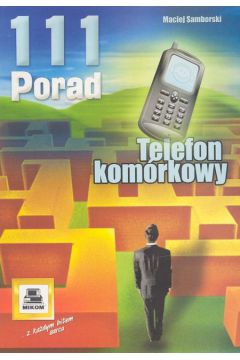 Telefon kom�rkowy. 111 porad - Samborski Maciej - Maciej Samborski