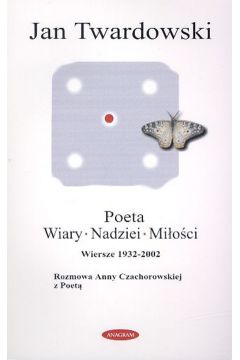 Poeta Wiary, Nadziei i Miłości - Twardowski Jan