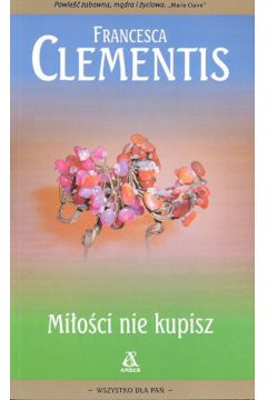 Mi�o�ci nie kupisz - Clementis Francesca - Clementis Francesca