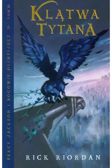 Kl�twa Tytana. Percy Jackson i Bogowie Olimpijscy. Tom 3 - Rick Riordan