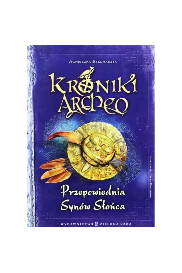 Przepowiednia Syn�w S�o�ca. Kroniki Archeo. Tom 7 - Agnieszka Stelmaszyk