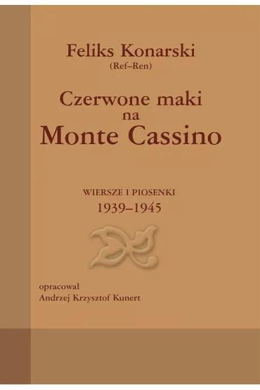 Czerwone maki na Monte Cassino. Wiersze i piosenki 1939-1945 (OT) - Feliks Konarski