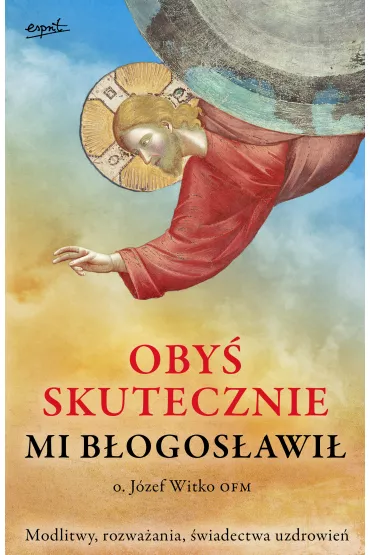 Oby� skutecznie mi b�ogos�awi� - J�zef Witko