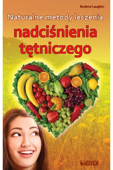 Naturalne metody leczenia nadci�nienia t�tniczego - Andrew Laughin