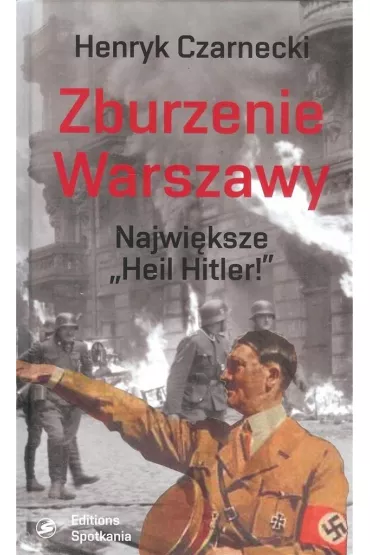 Zburzenie Warszawy. Najwi�ksze "Heil Hitler" - Henryk Czarnecki