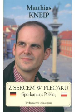 Z sercem w plecaku. Spotkania z Polsk� - Kneip Mattias - Kneip Mattias