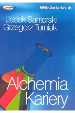 Alchemia kariery - Santorski Jacek, Turniak Grzegorz - Grzegorz Turniak, Jacek Santorski