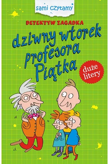 Sami czytamy. Detektyw zagadka. Dziwny wtorek profesora Pi�tka - Iwona Czarkowska