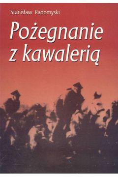 Po�egnanie z kawaleri� - Radomyski Stanis�aw - Stanis�aw Radomyski