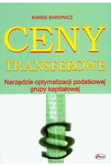 Ceny transferowe. Narz�dzie optymalizacji podatkowej grupy kapita�owej - Marek Barowicz