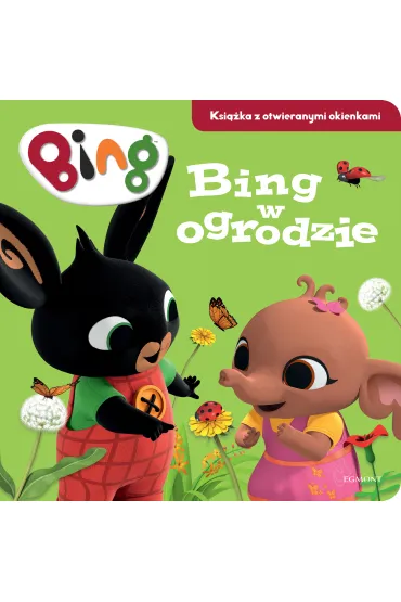 Bing w ogrodzie. Ksi��ka z otwieranymi okienkami - Emma  Drage