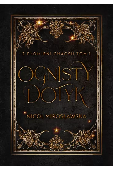 Ognisty dotyk. Z p�omieni chaosu. Tom 1 - Nicol Miros�awska