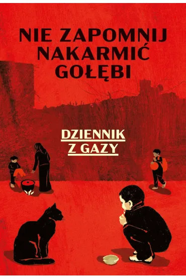 Nie zapomnij nakarmi� go��bi. Dziennik z Gazy - Anonim