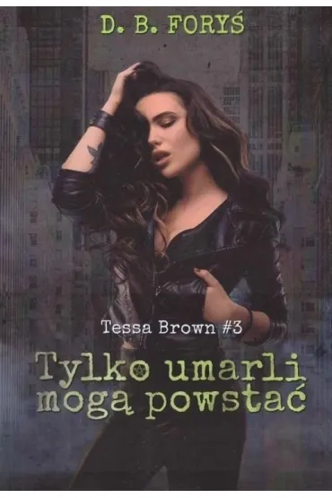 Tylko umarli mog� powsta�. Tessa Brown. Tom 3 - D. B. Fory�
