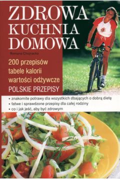 Zdrowa kuchnia domowa - Chojnacka Romana - Romana Chojnacka