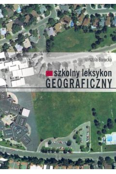 Szkolny leksykon geograficzny - Borucka Urszula - Urszula Borucka