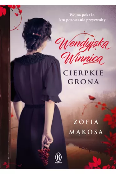 Cierpkie grona. Wendyjska Winnica. Tom 1 - Zofia M�kosa