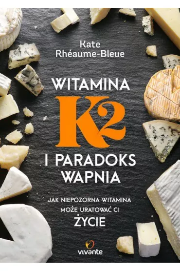 Witamina K2 i paradoks wapnia - Kate Rh�aume-Bleue