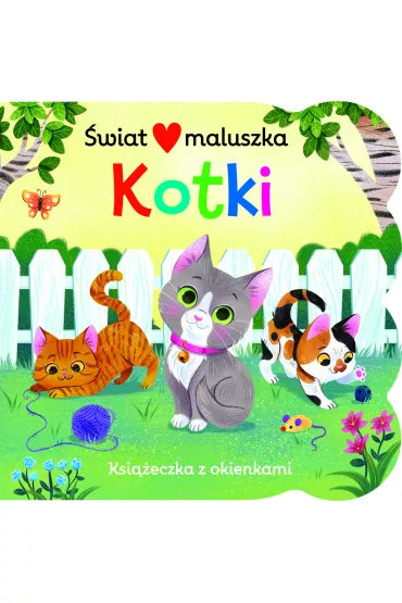 �wiat maluszka. Kotki. Ksi��eczka z okienkami - Ginger Swift, Fhiona Galloway