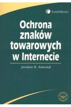 Ochrona znak�w towarowych w internecie - Antoniuk Jaros�aw R. - Jaros�aw R. Antoniuk