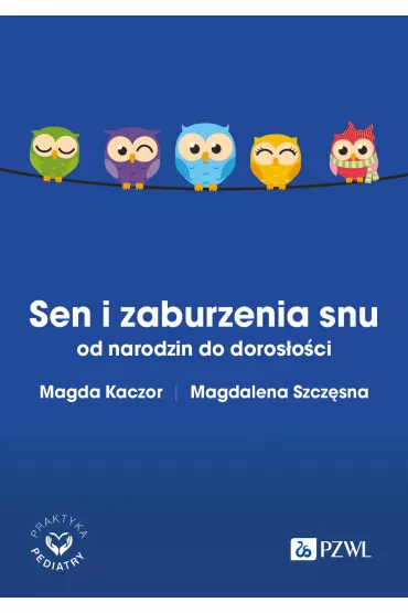 Sen i zaburzenia snu od narodzin do doros�o�ci - Magda Kaczor, Magdalena Szcz�sna