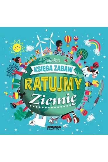 Ratujmy Ziemi�. Wielka ksi�ga zabaw - Gaelle Bouttier-Guerive