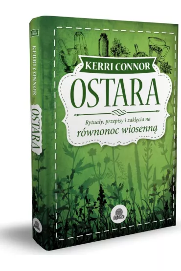 Ostara. Rytua�y, przepisy i zakl�cia na r�wnonoc wiosenn� - Kerri Connor