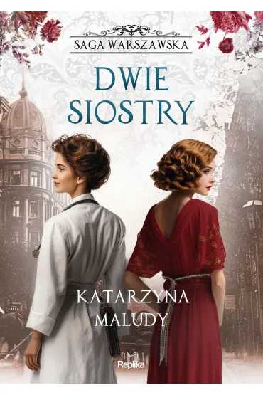 Dwie siostry. Saga warszawska. Tom 7 - Katarzyna Maludy