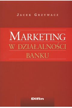 Marketing w dzia�alno�ci banku - Jacek Grzywacz