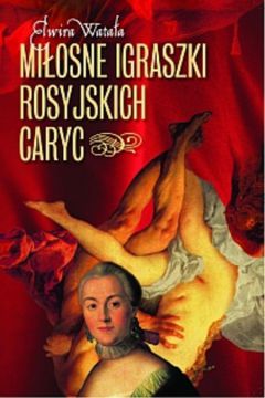 Mi�osne igraszki rosyjskich caryc - Wata�a Elwira - Elwira Wata�a