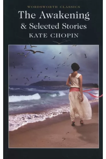 The Awakening and Selected Stories. Wordsworth Classics wer. angielska - Kate Chopin