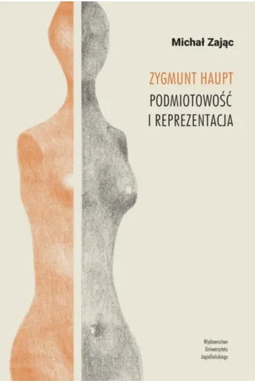 Zygmunt Haupt. Podmiotowo�� i reprezentacja - Micha� Zaj�c
