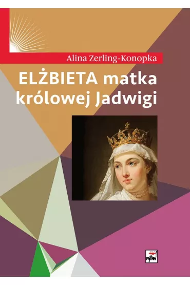 El�bieta matka kr�lowej Jadwigi - Alina Zerling-Konopka