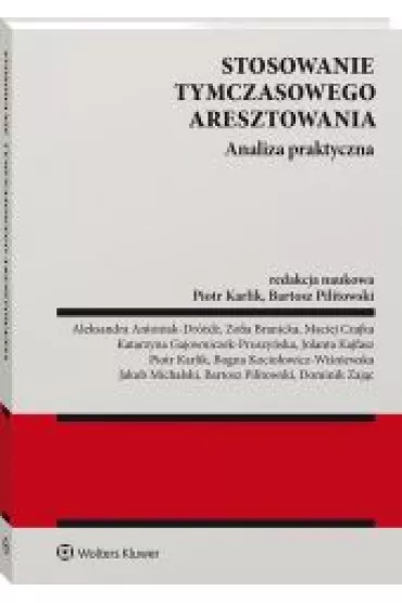 Stosowanie tymczasowego aresztowania. Analiza praktyczna - Piotr Karlik, Bartosz  Pilitowski